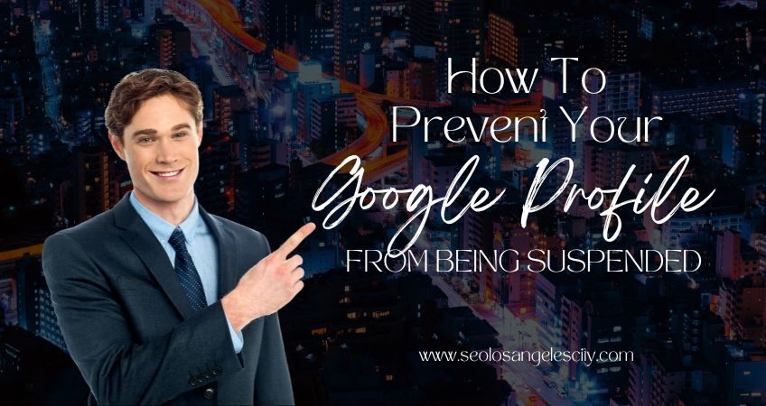 seo-company-in-los-angeles-gives-us-tips-to-prevent-google-suspension