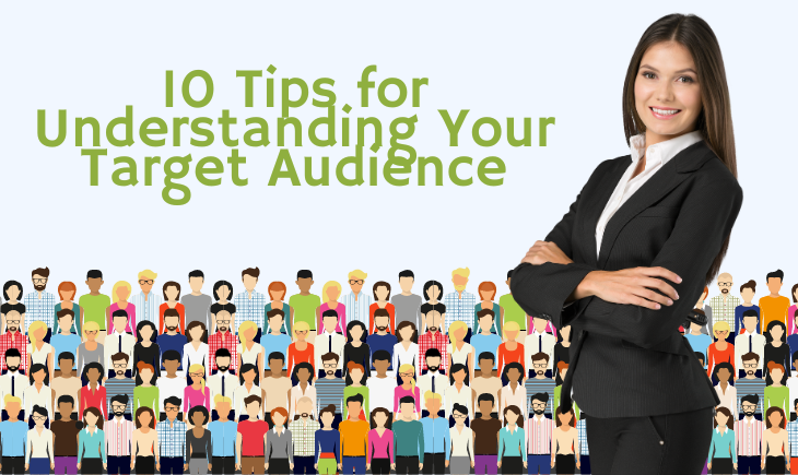 There is a woman in business attire looking confident with her arms crossed. Behind her are graphics of multiple people to signify the target audience. Beside her is the title of the article, "10 Tips for Understanding Your Target Audience."