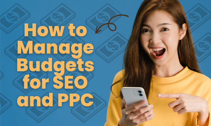 There is a woman in a yellow sweater holding a phone. She is pointing at it and giving the reader a huge grin. Beside her is the article title, "How to Manage Budgets for SEO and PPC." Behind her are some graphics of money as decor.