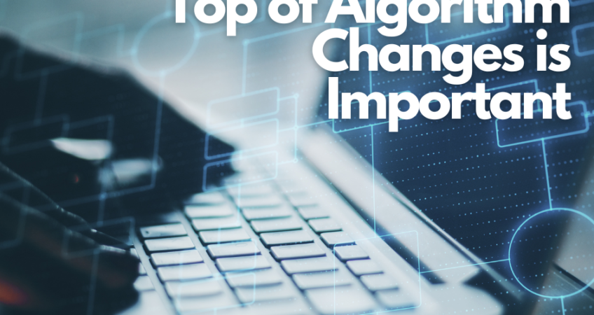 A man typing on a keyboard with the words, "Why Staying on Top of Algorithm Changes is Important."