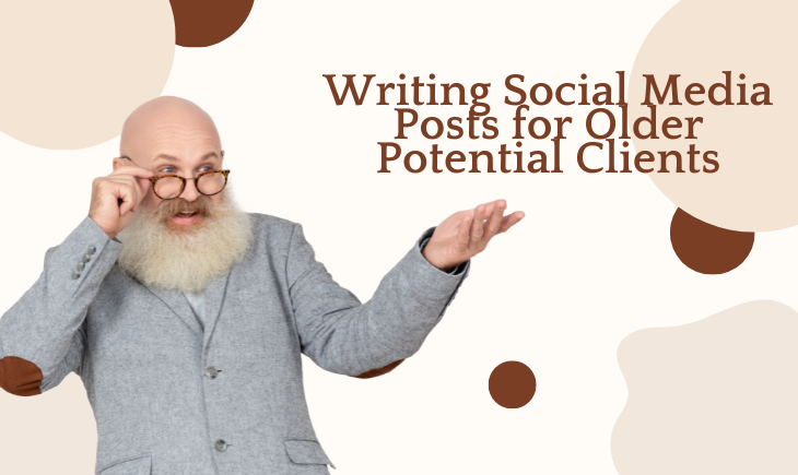 There is a bald man with a long beard holding his eyeglasses and holding his hand up to show off something. That something is the article title, "Writing Social Media Posts for Older Potential Clients."