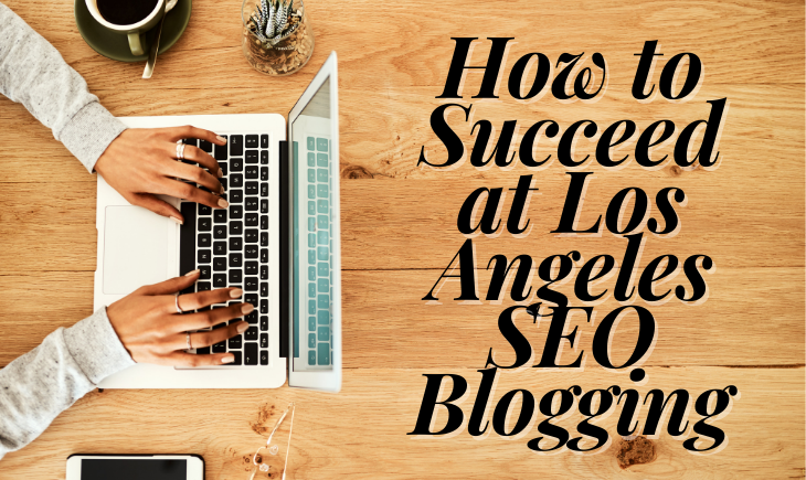 There is a table with a laptop on the left end. There is someone typing on it with a cup of coffee and a phone on either end of his arms. Beside the laptop is the articel title, "How to Succeed at Los Angeles SEO Blogging."